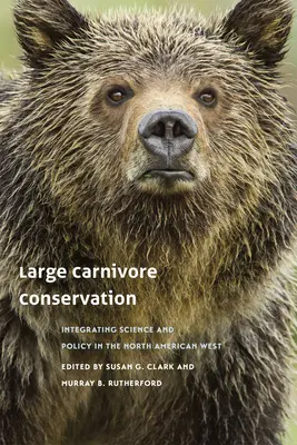 Conservarea carnivorelor mari: Integrarea științei și a politicii în vestul Americii de Nord - Large Carnivore Conservation: Integrating Science and Policy in the North American West