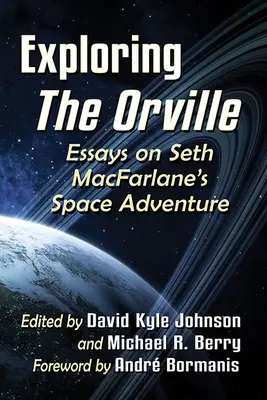 Explorarea lui Orville: Eseuri despre aventura spațială a lui Seth Macfarlane - Exploring the Orville: Essays on Seth Macfarlane's Space Adventure