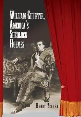 William Gillette, Sherlock Holmes al Americii - William Gillette, America's Sherlock Holmes