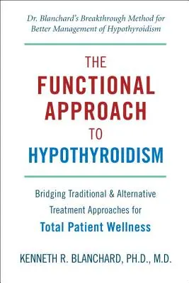 The Functional Approach to Hypothyroidism (Abordarea funcțională a hipotiroidismului): Îmbinarea abordărilor de tratament tradiționale și alternative pentru o bunăstare totală a pacientului - The Functional Approach to Hypothyroidism: Bridging Traditional & Alternative Treatment Approaches for Total Patient Wellness