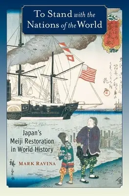A sta alături de națiunile lumii: Restaurarea Meiji din Japonia în istoria mondială - To Stand with the Nations of the World: Japan's Meiji Restoration in World History