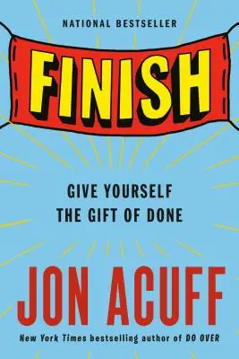 Terminați: Oferă-ți darul de a termina - Finish: Give Yourself the Gift of Done
