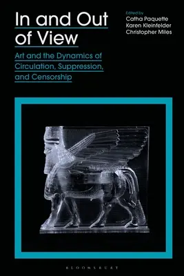 In and Out of View: Arta și dinamica circulației, a suprimării și a cenzurii - In and Out of View: Art and the Dynamics of Circulation, Suppression, and Censorship