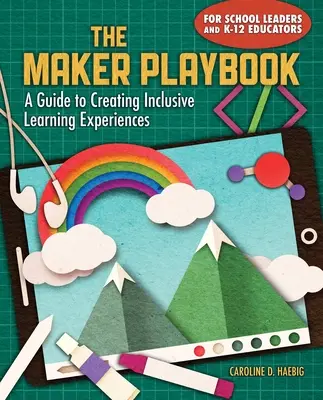 The Maker Playbook: Un ghid pentru crearea de experiențe de învățare incluzive - The Maker Playbook: A Guide to Creating Inclusive Learning Experiences