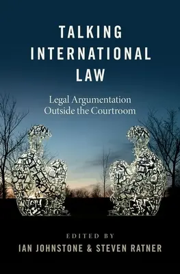 Talking International Law: Argumentarea juridică în afara sălii de judecată - Talking International Law: Legal Argumentation Outside the Courtroom