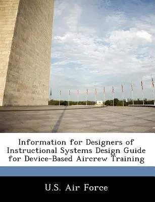 Informații pentru proiectanții de sisteme de instruire Ghid de proiectare pentru instruirea personalului navigant pe bază de dispozitive - Information for Designers of Instructional Systems Design Guide for Device-Based Aircrew Training