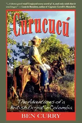Curucucu: Aventurile unui expațiat britanic în Columbia - Curucucu: Adventures of a British Ex-Pat in Colombia