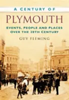 Century of Plymouth - Evenimente, oameni și locuri de-a lungul secolului XX - Century of Plymouth - Events, People and Places Over the 20th Century