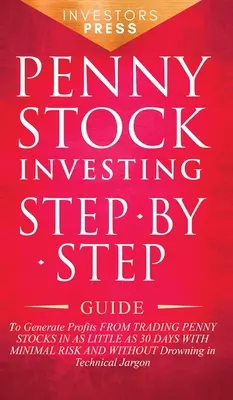 Penny Stock Investing: Ghid pas cu pas pentru a genera profituri din tranzacționarea Penny Stocks în doar 30 de zile cu risc minim și fără - Penny Stock Investing: Step-by-Step Guide to Generate Profits from Trading Penny Stocks in as Little as 30 Days with Minimal Risk and Without