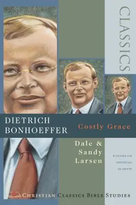 Dietrich Bonhoeffer: Harul costisitor ( Studii biblice clasice creștine ) - Dietrich Bonhoeffer: Costly Grace ( Christian Classics Bible Studies )