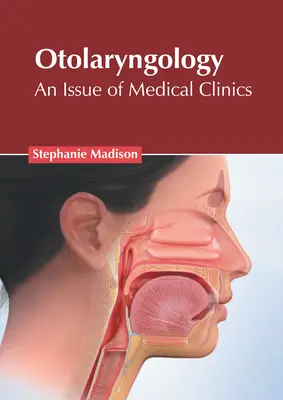 Otolaringologie: O ediție a clinicilor medicale - Otolaryngology: An Issue of Medical Clinics