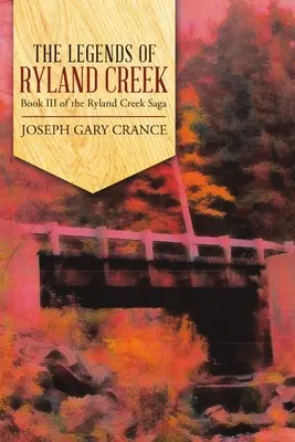 Legendele din Ryland Creek: Cartea a III-a din Saga Ryland Creek - The Legends of Ryland Creek: Book III of the Ryland Creek Saga