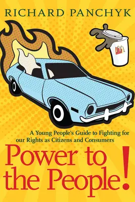 Puterea la oameni!: Ghidul tinerilor care luptă pentru drepturile noastre ca cetățeni și consumatori (A Young People's Guide to Fighting for Our Rights as Citizens and Consumers) - Power to the People!: A Young People's Guide to Fighting for Our Rights as Citizens and Consumers