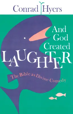 Și Dumnezeu a creat râsul: Biblia ca divină comedie - And God Created Laughter: The Bible as Divine Comedy
