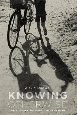 Knowing Otherwise: Rasă, gen și înțelegere implicită - Knowing Otherwise: Race, Gender, and Implicit Understanding