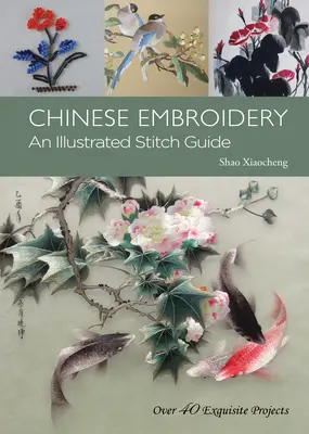 Broderie chineză - Un ghid ilustrat al cusăturilor - Peste 40 de proiecte rafinate - Chinese Embroidery - An Illustrated Stitch Guide - Over 40 Exquisite Projects