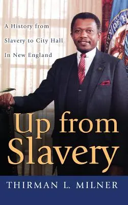 De la sclavie în sus: O istorie de la sclavie la primărie în Noua Anglie - Up from Slavery: A History from Slavery to City Hall in New England