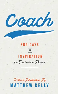 Antrenor: 365 de zile de inspirație pentru antrenori și jucători - Coach: 365 Days of Inspiration for Coaches and Players