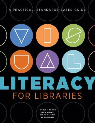 Competențe vizuale pentru biblioteci: Un ghid practic, bazat pe standarde - Visual Literacy for Libraries: A Practical, Standards-Based Guide