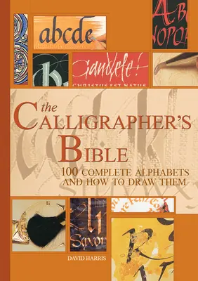 Biblia caligrafului: 100 de alfabete complete și cum să le desenați - The Calligrapher's Bible: 100 Complete Alphabets and How to Draw Them