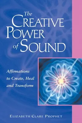 Puterea creatoare a sunetului: Afirmații pentru a crea, vindeca și transforma - The Creative Power of Sound: Affirmations to Create, Heal and Transform