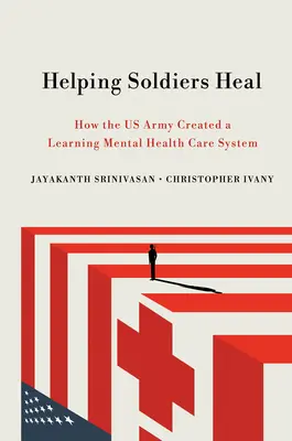 Ajutându-i pe soldați să se vindece: Cum a creat armata SUA un sistem de învățare în domeniul sănătății mintale - Helping Soldiers Heal: How the US Army Created a Learning Mental Health Care System