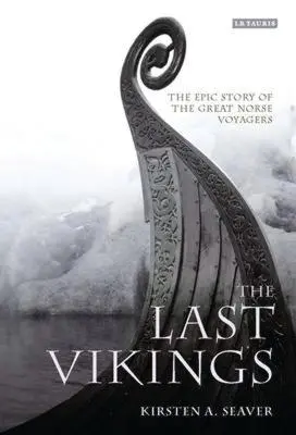 Ultimii vikingi: Povestea epică a marilor călători nordici: The Epic Story of the Great Norse Voyagers - The Last Vikings: The Epic Story of the Great Norse Voyagers