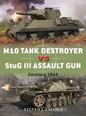 M10 Tank Destroyer vs StuG III Assault Gun: Germania 1944 - M10 Tank Destroyer Vs StuG III Assault Gun: Germany 1944