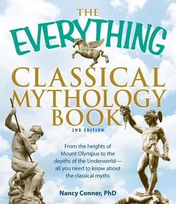The Everything Classical Mythology Book: From the Heights of Mount Olympus to the Depths of the Underworld - All You Need to Know about the Classical