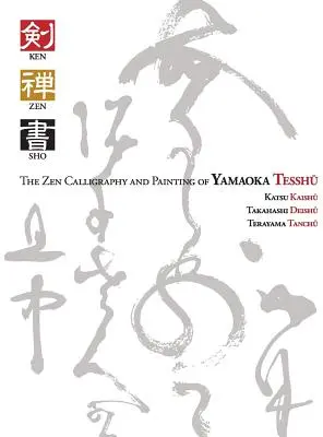 Ken Zen Sho - Caligrafia și pictura Zen ale lui Yamaoka Tesshu - Ken Zen Sho - The Zen Calligraphy and Painting of Yamaoka Tesshu