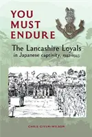 Trebuie să rezistați - Lancashire Loyals în captivitatea japoneză, 1942-1945 - You Must Endure - The Lancashire Loyals in Japanese captivity, 1942-1945