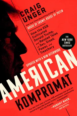 Kompromat american: Cum l-a cultivat KGB pe Donald Trump și povești conexe despre sex, lăcomie, putere și trădare - American Kompromat: How the KGB Cultivated Donald Trump, and Related Tales of Sex, Greed, Power, and Treachery