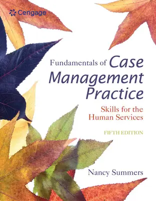 Fundamentele practicii managementului de caz: Competențe pentru serviciile umane - Fundamentals of Case Management Practice: Skills for the Human Services