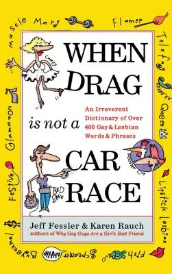 When Drag Is Not a Care Race: Un dicționar ireverențios a peste 400 de cuvinte și expresii gay și lesbiene - When Drag Is Not a Care Race: An Irreverent Dictionary of Over 400 Gay and Lesbian Words and Phrases