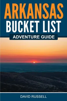 Ghid de aventură Arkansas Bucket List - Arkansas Bucket List Adventure Guide