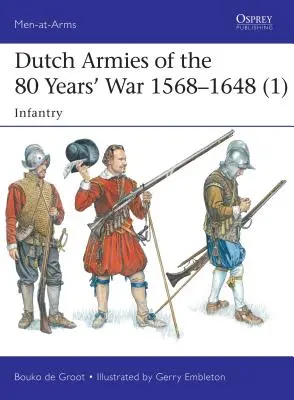 Armatele olandeze din Războiul de 80 de ani 1568-1648 (1): Infanterie - Dutch Armies of the 80 Years' War 1568-1648 (1): Infantry
