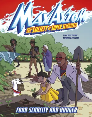 Lipsa hranei și foametea: A Max Axiom Super Scientist Adventure - Food Scarcity and Hunger: A Max Axiom Super Scientist Adventure