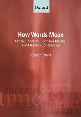Cum înseamnă cuvintele: Concepte lexicale, modele cognitive și construcția sensului - How Words Mean: Lexical Concepts, Cognitive Models, and Meaning Construction