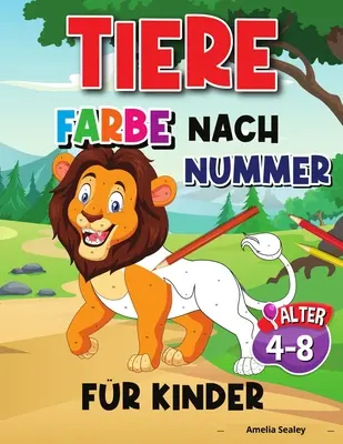 Animal Colour By Number For Kids: Animal Colour by Numbers for Kids, Animal Colouring Activity Book - Tier Farbe Nach Nummer Fr Kinder: Tiere Farbe durch Zahlen fr Kinder, Tiere Frbung Aktivitt Buch
