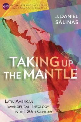 Ridicând mantaua: Teologia evanghelică latino-americană în secolul XX - Taking Up the Mantle: Latin American Evangelical Theology in the 20th Century