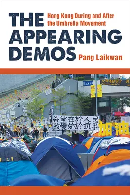 The Appearing Demos: Hong Kong în timpul și după mișcarea Umbrella - The Appearing Demos: Hong Kong During and After the Umbrella Movement