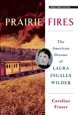 Prairie Fires: Visele americane ale Laurei Ingalls Wilder - Prairie Fires: The American Dreams of Laura Ingalls Wilder