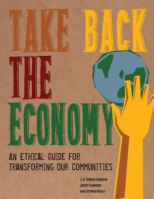 Take Back the Economy: Un ghid etic pentru transformarea comunităților noastre - Take Back the Economy: An Ethical Guide for Transforming Our Communities