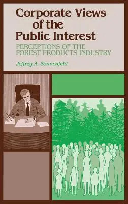 Perspectivele corporatiste asupra interesului public: Percepții ale industriei produselor forestiere - Corporate Views of the Public Interest: Perceptions of the Forest Products Industry