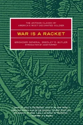 Războiul este o șmecherie: Clasicul anti-război al celui mai decorat soldat american - War Is a Racket: The Antiwar Classic by America's Most Decorated Soldier