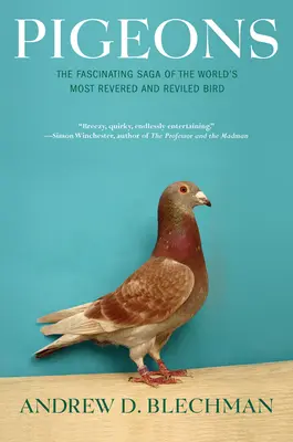 Porumbeii: Saga fascinantă a celei mai venerate și ponegrite păsări din lume - Pigeons: The Fascinating Saga of the World's Most Revered and Reviled Bird
