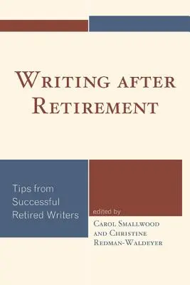Scrierea după pensionare: Sfaturi de la scriitori pensionați de succes - Writing after Retirement: Tips from Successful Retired Writers