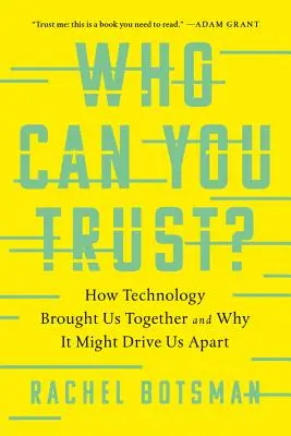Who Can You Trust?: Cum ne-a adus tehnologia împreună și de ce ne-ar putea despărți - Who Can You Trust?: How Technology Brought Us Together and Why It Might Drive Us Apart