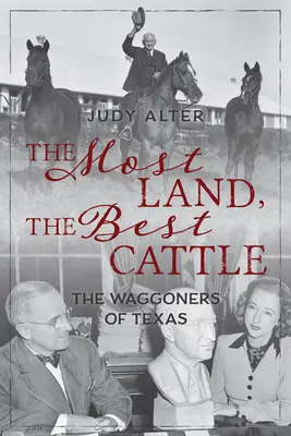 Cele mai multe terenuri, cele mai bune vite: Waggonerii din Texas - The Most Land, the Best Cattle: The Waggoners of Texas