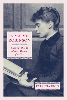 A. Mary F. Robinson: Poetă victoriană și femeie de litere modernă - A. Mary F. Robinson: Victorian Poet and Modern Woman of Letters